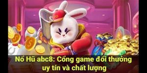 Game Nổ Hũ Uy Tín ABC8: Trải Nghiệm An Toàn, Thưởng Hấp Dẫn