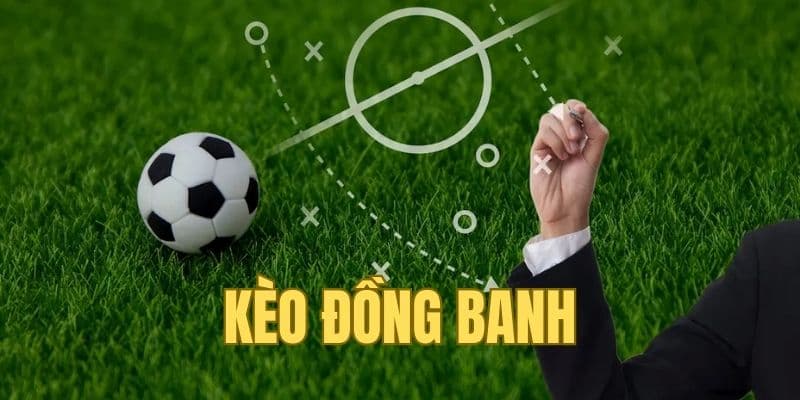 Kèo đồng banh là hình thức vô cùng phổ biến trong các trận đấu Cup