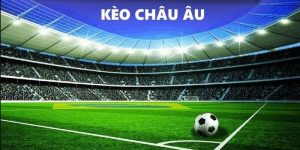 Kèo Châu Âu - Khám Phá Bí Ẩn Đằng Sau Hot Nhất Năm 2025