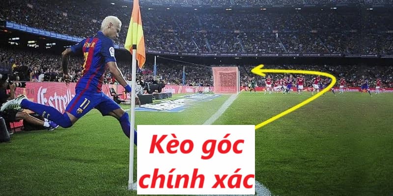 Kèo góc chính xác là cơ hội giúp bạn đổi đời rất nhanh chóng