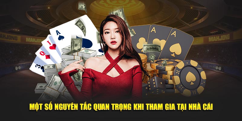 Một số nguyên tắc quan trọng khi tham gia tại nhà cái