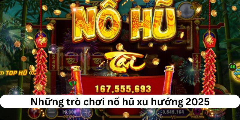 Những trò chơi xu hướng năm 2025