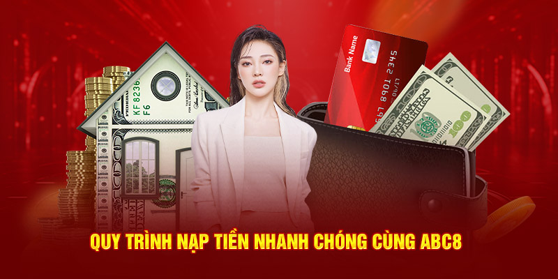 Quy trình nạp tiền nhanh chóng cùng ABC8