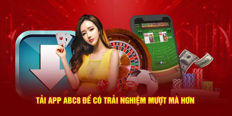 Tải app ABC8 để có trải nghiệm mượt mà hơn