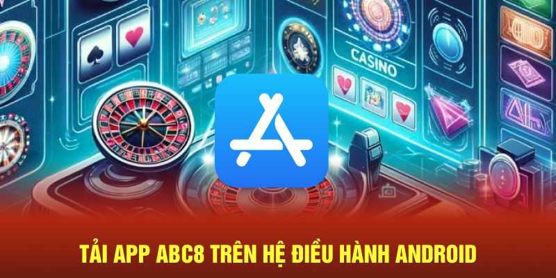 Tải app ABC8 đơn giản trên hệ điều hành Android